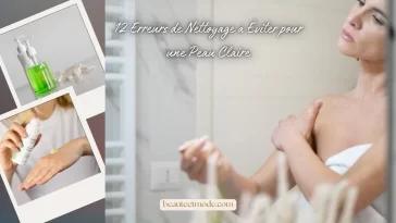 12 Erreurs de Nettoyage à Éviter pour une Peau Claire