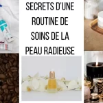 Secrets d’une Routine de Soins de la Peau Radieuse