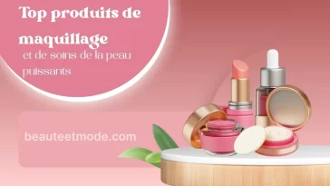 Top produits de maquillage et de soins de la peau puissants